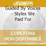 Guided By Voices - Styles We Paid For cd