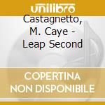 Castagnetto, M. Caye - Leap Second cd musicale