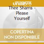 Thee Shams - Please Yourself cd musicale di Thee Shams