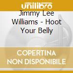 Jimmy Lee Williams - Hoot Your Belly cd musicale di Williams lee jimmy