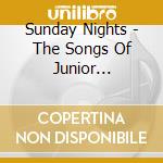 Sunday Nights - The Songs Of Junior Kimbrough cd musicale di Sunday Nights