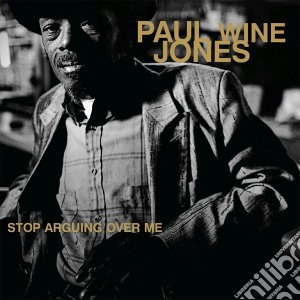 (LP Vinile) Paul Wine Jones - Stop Arguing Over Me lp vinile di Paul Wine Jones