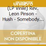 (LP Vinile) Rev. Leon Pinson - Hush - Somebody Is Calling Me lp vinile di Rev. Leon Pinson