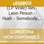 (LP Vinile) Rev. Leon Pinson - Hush - Somebody Is Calling Me vinile