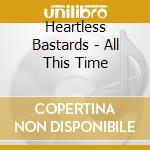 Heartless Bastards - All This Time cd