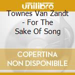 Townes Van Zandt - For The Sake Of Song cd