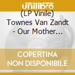 (LP Vinile) Townes Van Zandt - Our Mother The Mountain lp vinile di Van Zandt Townes