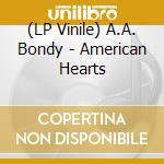 (LP Vinile) A.A. Bondy - American Hearts lp vinile di A.A. Bondy