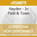 Hayden - In Field & Town cd musicale di Hayden