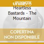 Heartless Bastards - The Mountain cd musicale di Bestards Heartless
