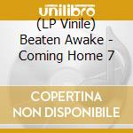 (LP Vinile) Beaten Awake - Coming Home 7 vinile
