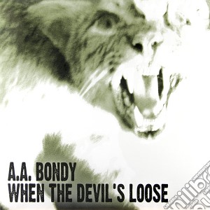 A.A. Bondy - When The Devil's Loose cd musicale di A.a. Bondy