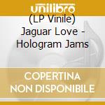 (LP Vinile) Jaguar Love - Hologram Jams vinile
