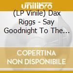 (LP Vinile) Dax Riggs - Say Goodnight To The World vinile