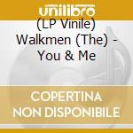 (LP Vinile) Walkmen (The) - You & Me vinile