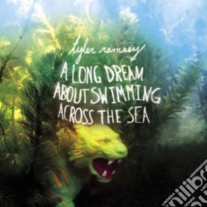 Tyler Ramsey - A Long Dream About Swimming Across The Sea cd musicale di Tyler Ramsey