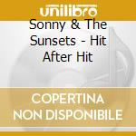 Sonny & The Sunsets - Hit After Hit cd