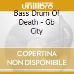 Bass Drum Of Death - Gb City