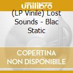 (LP Vinile) Lost Sounds - Blac Static vinile