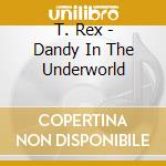 T. Rex - Dandy In The Underworld cd musicale di T. Rex