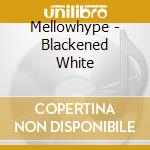 Mellowhype - Blackened White cd musicale di Mellowhype