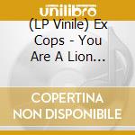 (LP Vinile) Ex Cops - You Are A Lion I Am A Lamb