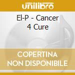 El-P - Cancer 4 Cure cd musicale di El