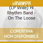 (LP Vinile) Hi Rhythm Band - On The Loose lp vinile di Hi Rhythm Band