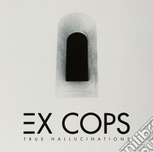(LP Vinile) Ex Cops - True Hallucinations lp vinile di Ex Cops