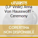 (LP Vinile) Anna Von Hausswolff - Ceremony lp vinile di Anna Von Hausswolff