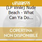 (LP Vinile) Nude Beach - What Can Ya Do (7