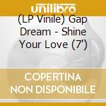 (LP Vinile) Gap Dream - Shine Your Love (7') vinile