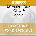 (LP Vinile) Yuck - Glow & Behold lp vinile di Yuck