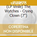 (LP Vinile) The Wytches - Crying Clown (7') vinile