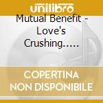 Mutual Benefit - Love's Crushing.. -ltd- cd