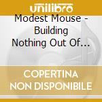 Modest Mouse - Building Nothing Out Of Something cd musicale di Modest Mouse