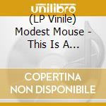 (LP Vinile) Modest Mouse - This Is A Long Drive For Someone With Nothing To Think About lp vinile di Modest Mouse