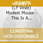 (LP Vinile) Modest Mouse - This Is A Long Drive For Someone With Nothing To Think About vinile