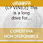 (LP VINILE) This is a long drive for someone with no cd