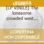 (LP VINILE) The lonesome crowded west (twec/hast) cd