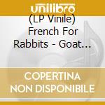 (LP Vinile) French For Rabbits - Goat / The Other Side (7