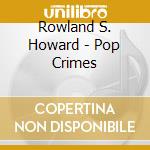 Rowland S. Howard - Pop Crimes cd
