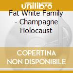 Fat White Family - Champagne Holocaust cd musicale di Fat White Family