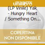 (LP Vinile) Yak - Hungry Heart / Something On Your Mind vinile