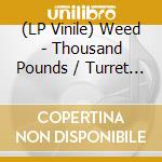 (LP Vinile) Weed - Thousand Pounds / Turret (7')