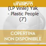 (LP Vinile) Yak - Plastic People (7') vinile