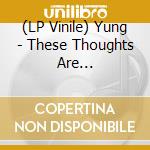 (LP Vinile) Yung - These Thoughts Are Likemandatory Chores.