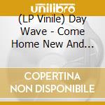 (LP Vinile) Day Wave - Come Home New And You Are Who You lp vinile di Day Wave