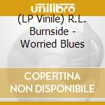 (LP Vinile) R.L. Burnside - Worried Blues vinile