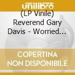 (LP Vinile) Reverend Gary Davis - Worried Blues vinile